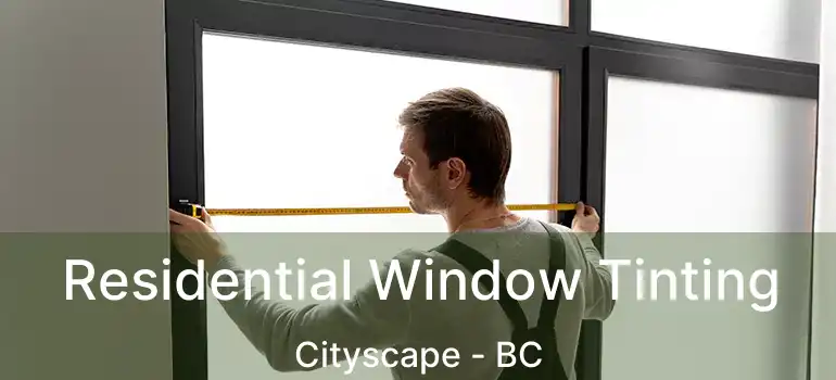  Residential Window Tinting Cityscape - BC