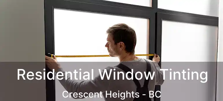  Residential Window Tinting Crescent Heights - BC