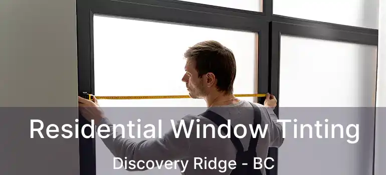  Residential Window Tinting Discovery Ridge - BC