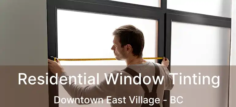  Residential Window Tinting Downtown East Village - BC