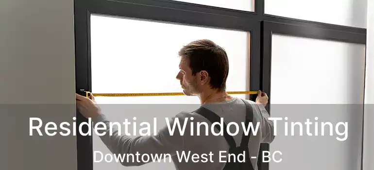  Residential Window Tinting Downtown West End - BC