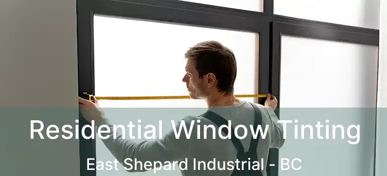  Residential Window Tinting East Shepard Industrial - BC