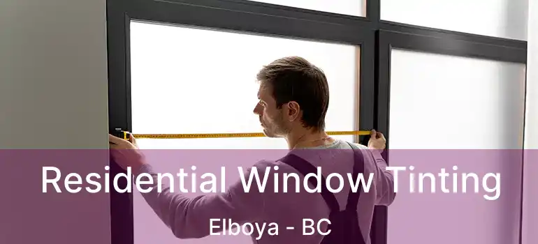  Residential Window Tinting Elboya - BC