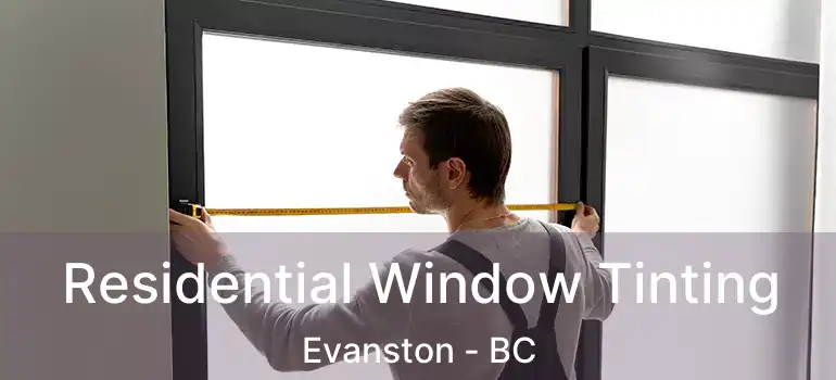  Residential Window Tinting Evanston - BC