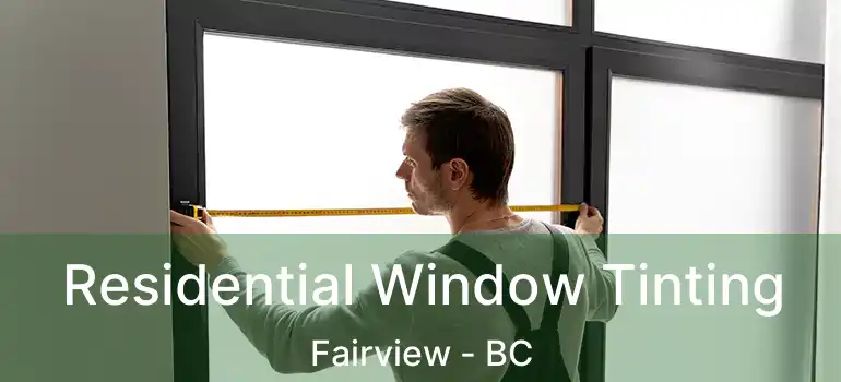  Residential Window Tinting Fairview - BC