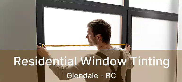  Residential Window Tinting Glendale - BC