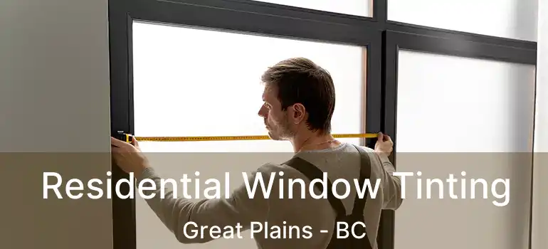  Residential Window Tinting Great Plains - BC
