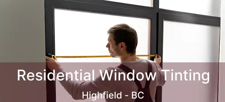 Residential Window Tinting Highfield - BC