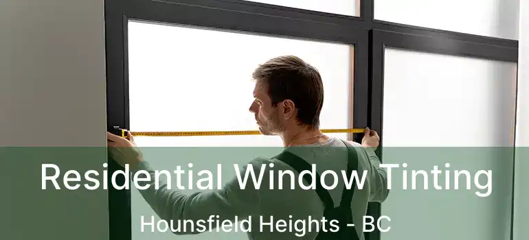  Residential Window Tinting Hounsfield Heights - BC