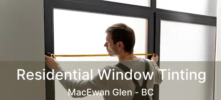  Residential Window Tinting MacEwan Glen - BC