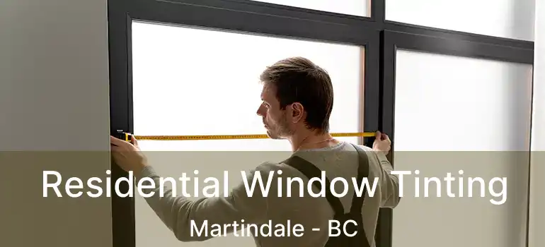  Residential Window Tinting Martindale - BC