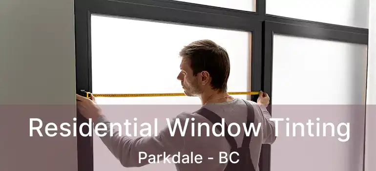  Residential Window Tinting Parkdale - BC
