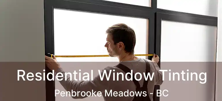  Residential Window Tinting Penbrooke Meadows - BC