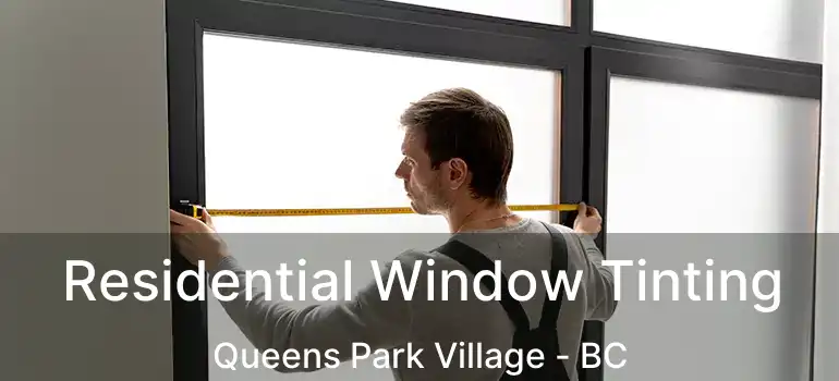  Residential Window Tinting Queens Park Village - BC