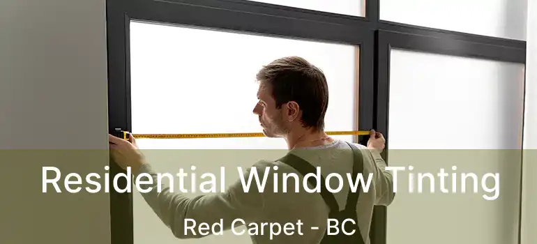  Residential Window Tinting Red Carpet - BC