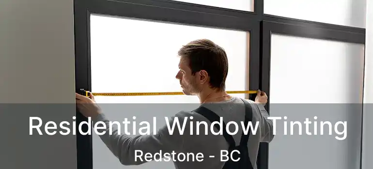  Residential Window Tinting Redstone - BC
