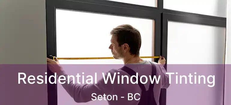  Residential Window Tinting Seton - BC