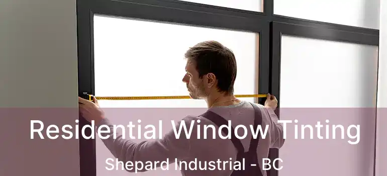  Residential Window Tinting Shepard Industrial - BC