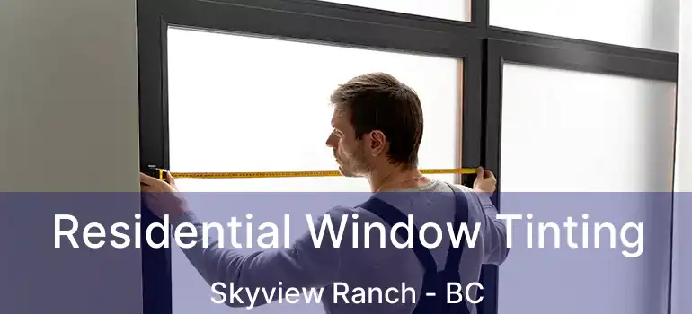  Residential Window Tinting Skyview Ranch - BC