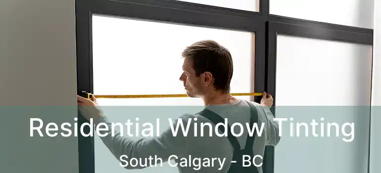  Residential Window Tinting South Calgary - BC
