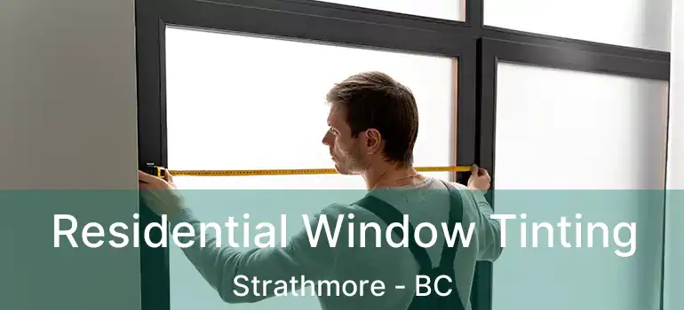  Residential Window Tinting Strathmore - BC