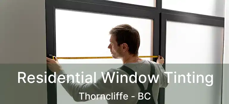  Residential Window Tinting Thorncliffe - BC