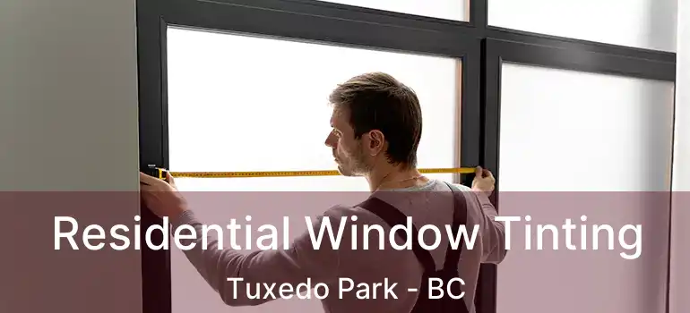  Residential Window Tinting Tuxedo Park - BC