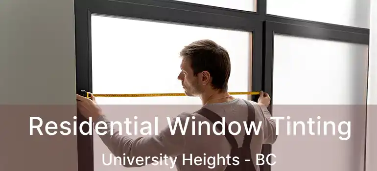  Residential Window Tinting University Heights - BC