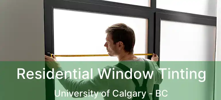  Residential Window Tinting University of Calgary - BC