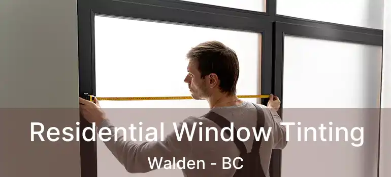  Residential Window Tinting Walden - BC