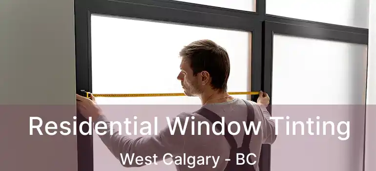  Residential Window Tinting West Calgary - BC