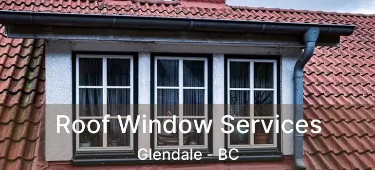  Roof Window Services Glendale - BC