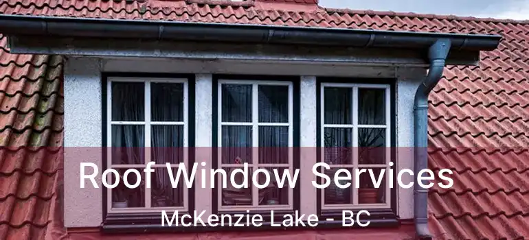  Roof Window Services McKenzie Lake - BC