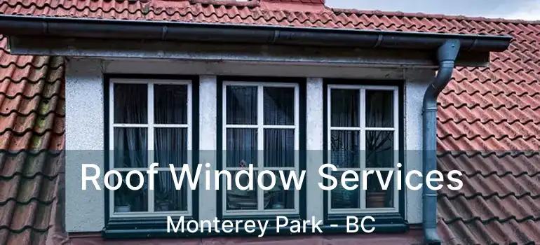  Roof Window Services Monterey Park - BC