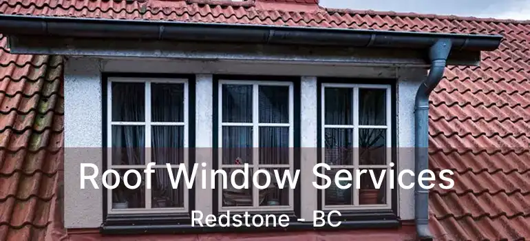  Roof Window Services Redstone - BC