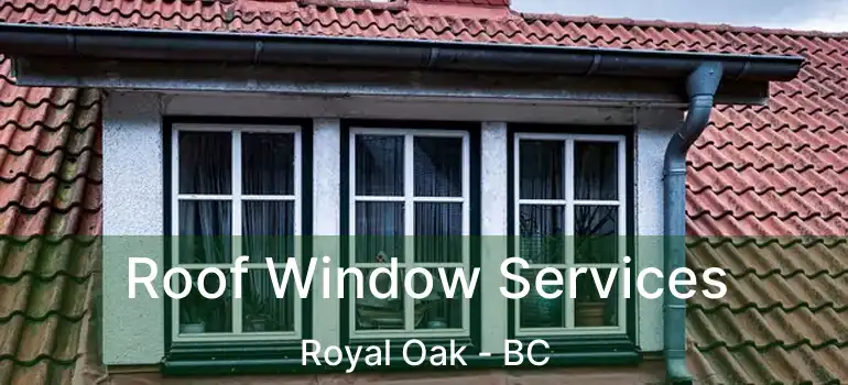  Roof Window Services Royal Oak - BC