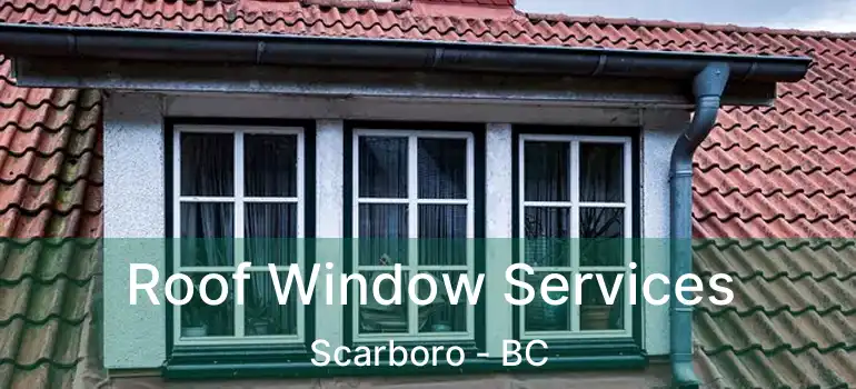  Roof Window Services Scarboro - BC