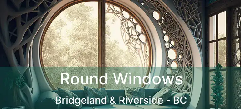  Round Windows Bridgeland & Riverside - BC
