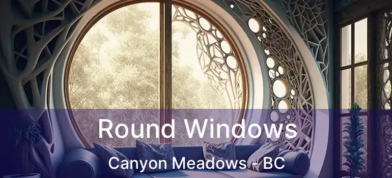  Round Windows Canyon Meadows - BC