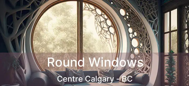  Round Windows Centre Calgary - BC