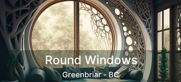  Round Windows Greenbriar - BC