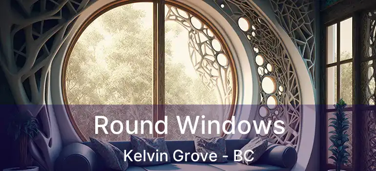  Round Windows Kelvin Grove - BC