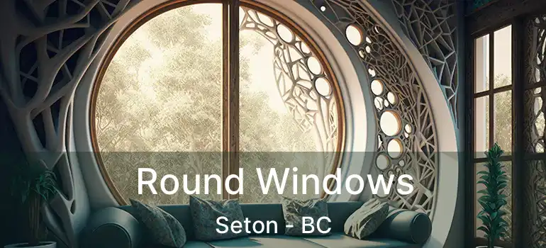  Round Windows Seton - BC