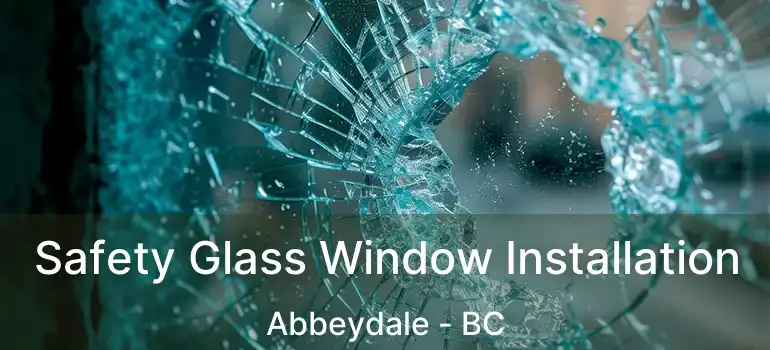  Safety Glass Window Installation Abbeydale - BC