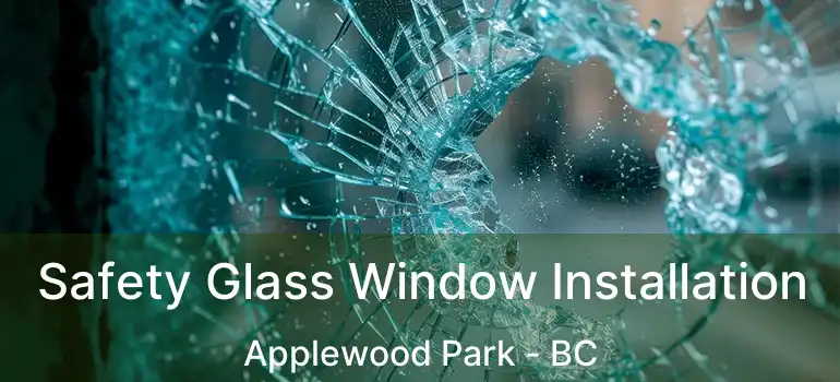  Safety Glass Window Installation Applewood Park - BC
