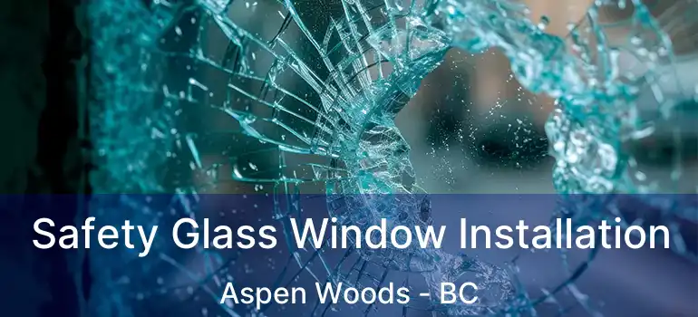  Safety Glass Window Installation Aspen Woods - BC