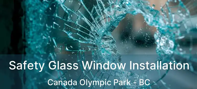  Safety Glass Window Installation Canada Olympic Park - BC