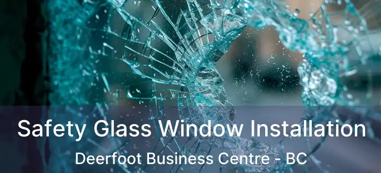  Safety Glass Window Installation Deerfoot Business Centre - BC