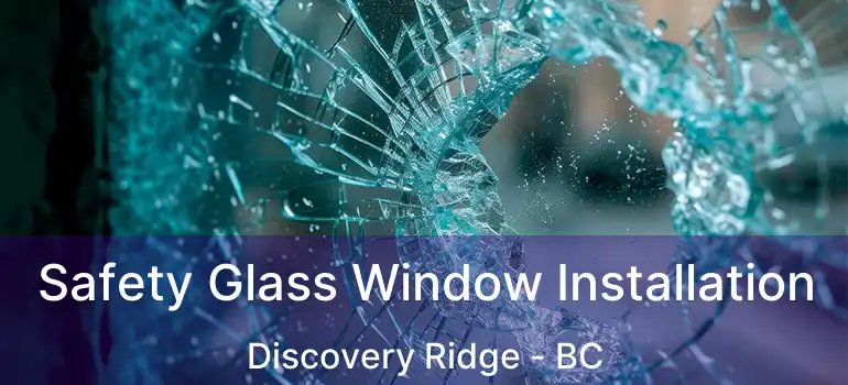  Safety Glass Window Installation Discovery Ridge - BC