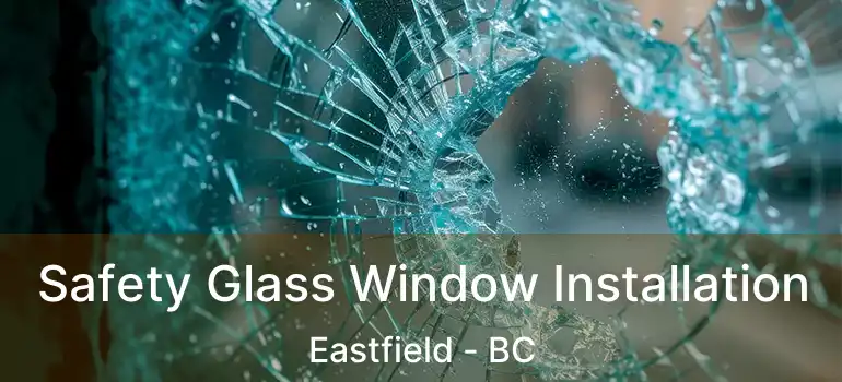  Safety Glass Window Installation Eastfield - BC